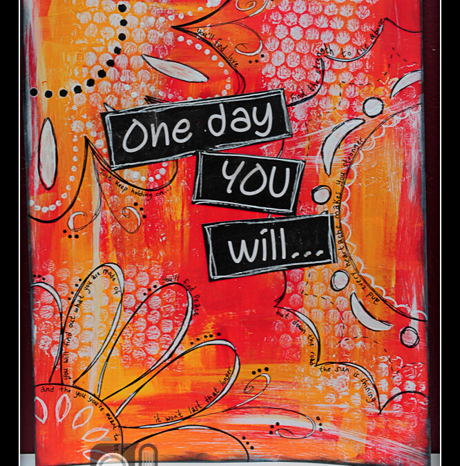Mixed Media Monday 4/7/14 Re-Cap – “One Day you Will..”