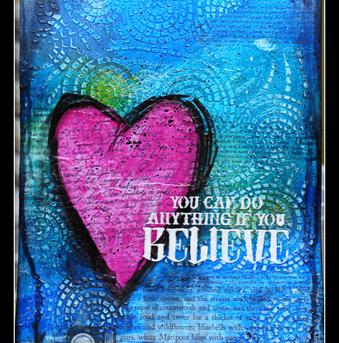 Mixed Media Monday 3/9/15 – You Can Do Anything If You Believe